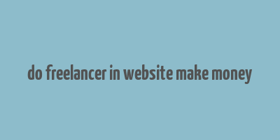 do freelancer in website make money