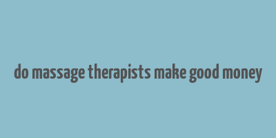 do massage therapists make good money