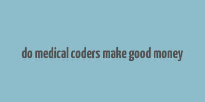 do medical coders make good money