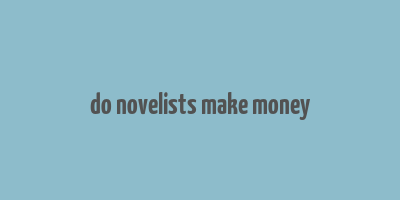 do novelists make money