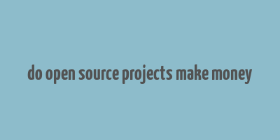 do open source projects make money