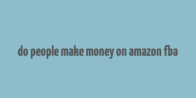 do people make money on amazon fba