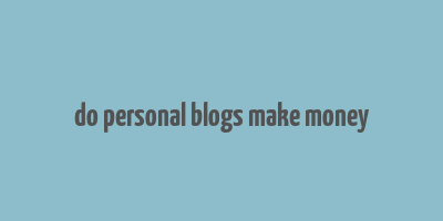 do personal blogs make money