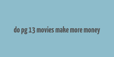 do pg 13 movies make more money