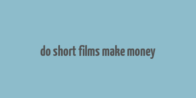 do short films make money