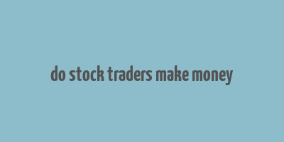 do stock traders make money