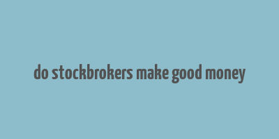 do stockbrokers make good money