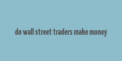 do wall street traders make money