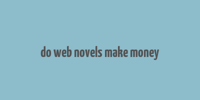 do web novels make money