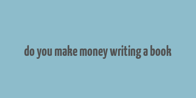 do you make money writing a book