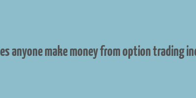 does anyone make money from option trading india