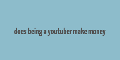 does being a youtuber make money