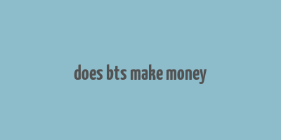 does bts make money