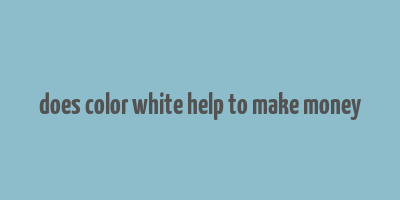 does color white help to make money