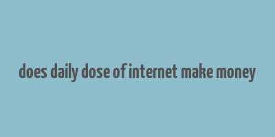 does daily dose of internet make money