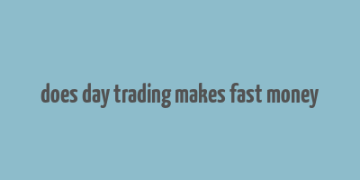 does day trading makes fast money