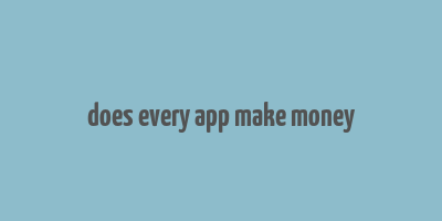 does every app make money