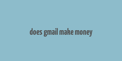 does gmail make money