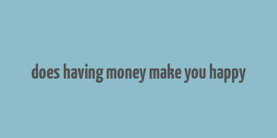 does having money make you happy