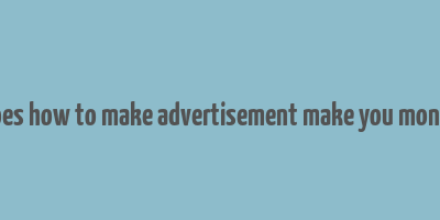 does how to make advertisement make you money