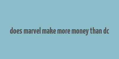 does marvel make more money than dc