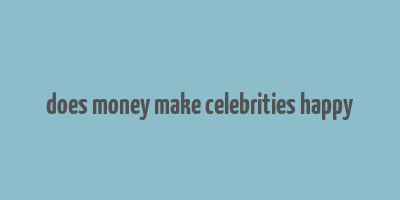 does money make celebrities happy