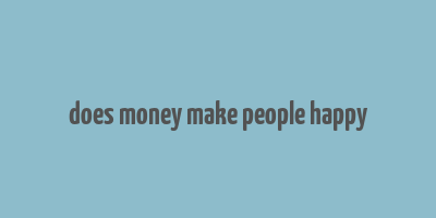 does money make people happy