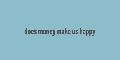 does money make us happy