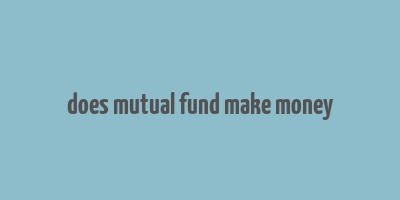 does mutual fund make money