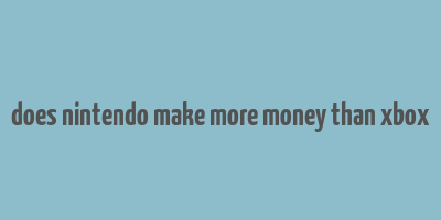 does nintendo make more money than xbox