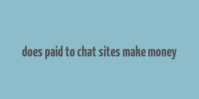 does paid to chat sites make money