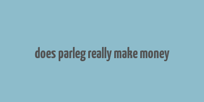 does parleg really make money