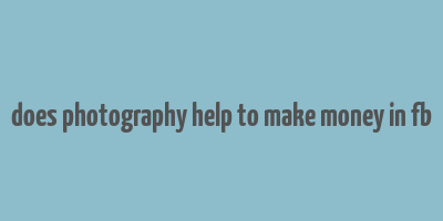 does photography help to make money in fb