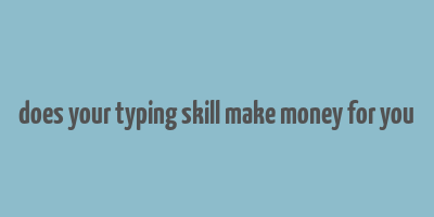 does your typing skill make money for you