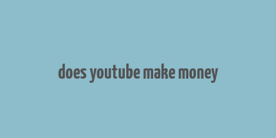 does youtube make money