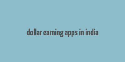 dollar earning apps in india