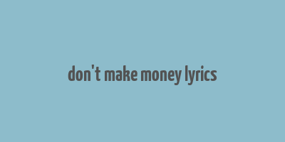 don't make money lyrics