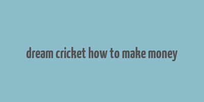 dream cricket how to make money