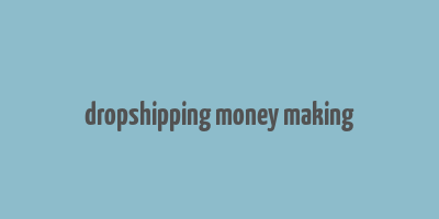 dropshipping money making