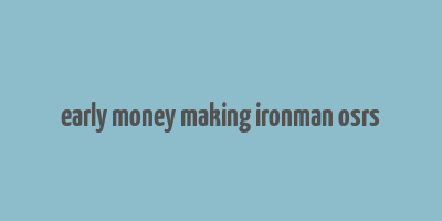 early money making ironman osrs