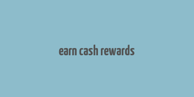 earn cash rewards