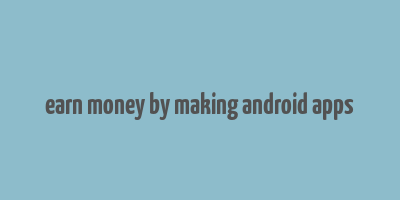 earn money by making android apps