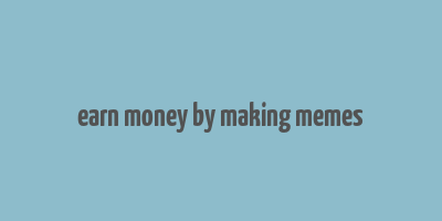 earn money by making memes