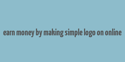 earn money by making simple logo on online