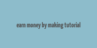 earn money by making tutorial