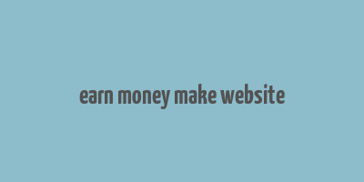 earn money make website