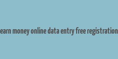 earn money online data entry free registration