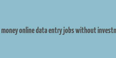 earn money online data entry jobs without investment