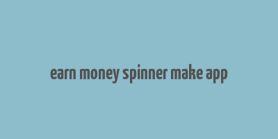 earn money spinner make app