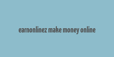 earnonlinez make money online